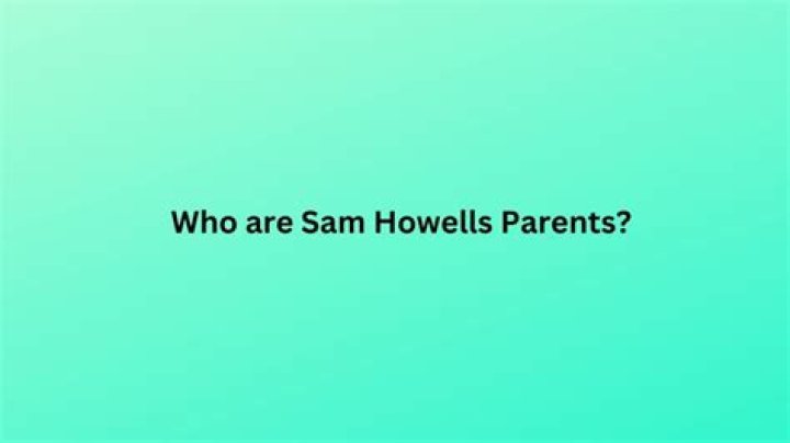 Who are Sam Howells Parents? Sam Howell Biography, Parents Name, Nationality and More